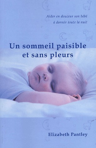 Un sommeil paisible et sans pleurs: Aider en douceur son bébé à dormir toute la nuit