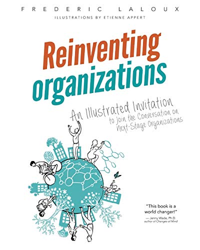 Reinventing Organizations: An Illustrated Invitation