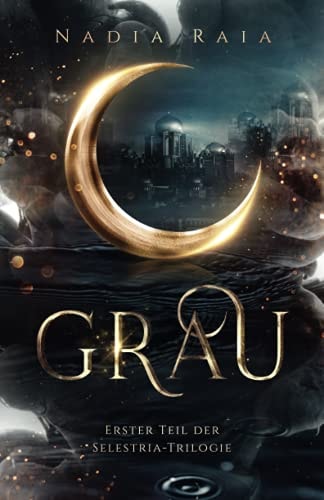 Grau: Erster Teil der Selestria-Trilogie