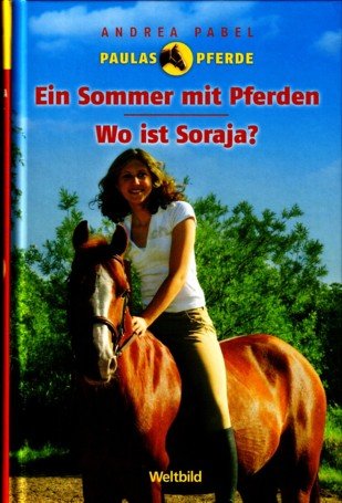 Paulas Pferde. Doppelband (Ein Sommer mit Pferden + Wo ist Soraja?)