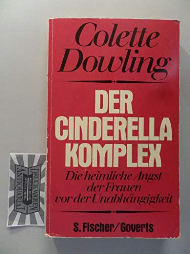 Der Cinderella - Komplex. Die heimliche Angst der Frauen vor der Unabhängigkeit