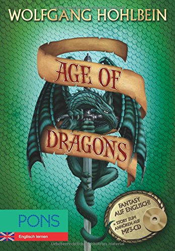 PONS Wolfgang Hohlbein - Age of Dragons + MP3-CD: Englisch Lernen mit spannender Fantasy - Buch + Story zum Anhören: mit Story zum Anhören auf MP3-CD (PONS Fantasy auf Englisch!)