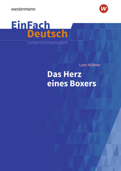 EinFach Deutsch Unterrichtsmodelle: Lutz Hübner: Das Herz eines Boxers Klassen 7 - 9