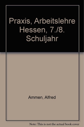 Praxis. Arbeitslehre für Hessen: Praxis, Arbeitslehre Hessen, 7./8. Schuljahr