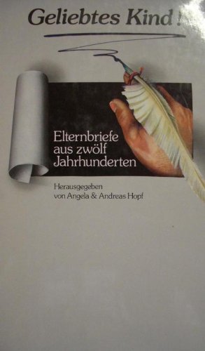 Geliebtes Kind - Elternbriefe aus zwölf Jahrhunderten