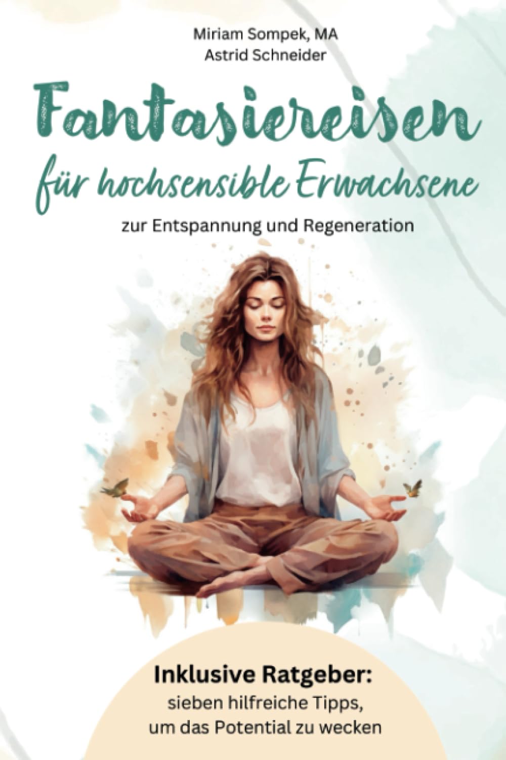 Fantasiereisen für hochsensible Erwachsene zur Entspannung und Regeneration: Hochsensibel und glücklich – mit sieben hilfreichen Tipps, wie du dein wahres Potential wecken kannst.