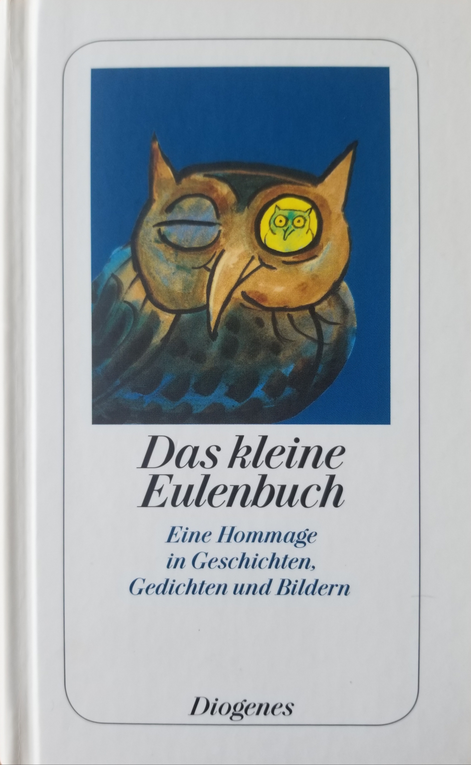 Das kleine Eulenbuch. Eine Hommage in Geschichten, Gedichten und Bildern