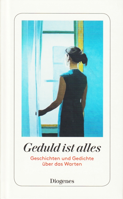 Geduld ist alles. Geschichten und Gedichte übre das Warten.Martha Schoknecht