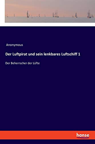 Der Luftpirat und sein lenkbares Luftschiff 1: Der Beherrscher der Lüfte