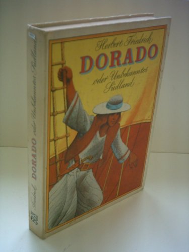 Herbert Friedrich: Dorado oder Unbekanntes Südland