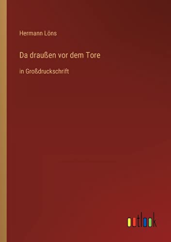 Da draußen vor dem Tore: in Großdruckschrift