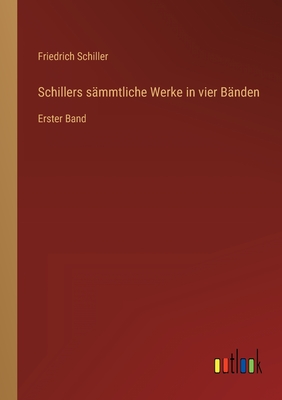 Schillers sämmtliche Werke in vier Bänden: Erster Band