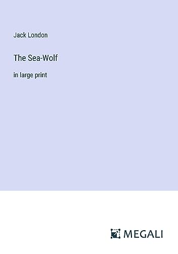 The Sea-Wolf: in large print