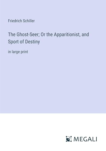 The Ghost-Seer; Or the Apparitionist, and Sport of Destiny: in large print