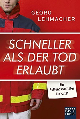 Schneller als der Tod erlaubt: Ein Rettungssanitäter berichtet