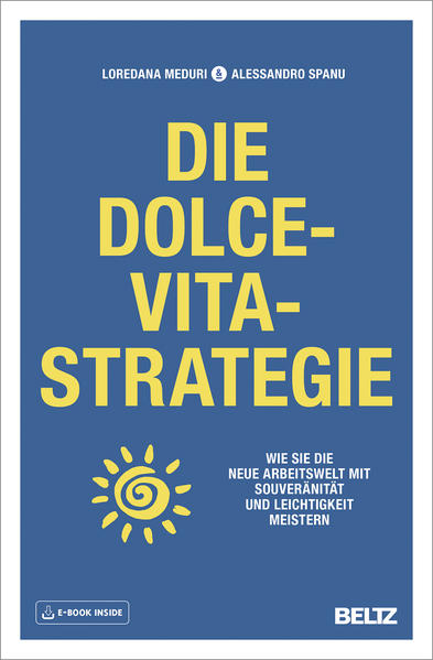 Die Dolce-Vita-Strategie: Wie Sie die neue Arbeitswelt mit Souveränität und Leichtigkeit meistern. Mit E-Book inside