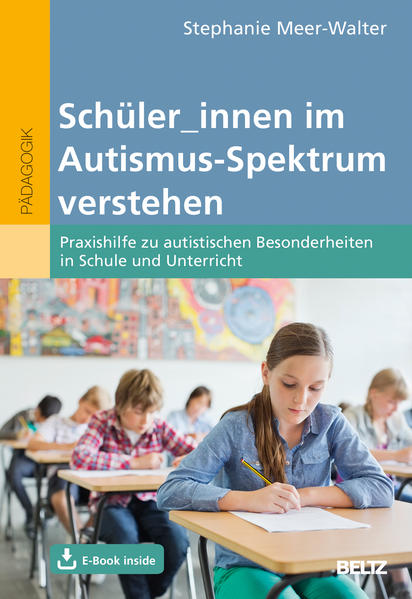 Schüler/innen im Autismus-Spektrum verstehen: Praxishilfe zu autistischen Besonderheiten in Schule und Unterricht. Mit E-Book inside und Online-Materialien