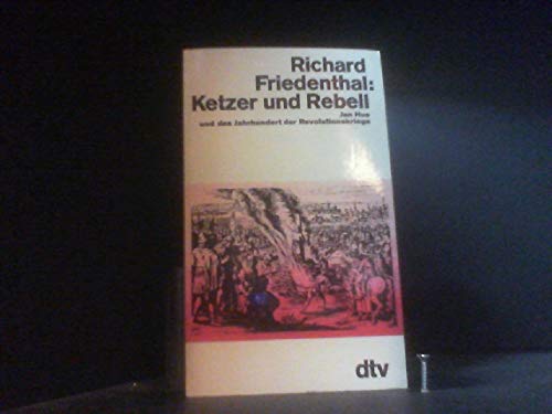 Ketzer und Rebell. Jan Hus und das Jahrhundert der Revolutionskriege.