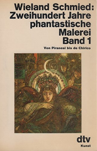 Zweihundert Jahre phantastische Malerei I. Von Piranesi bis de Chirico.