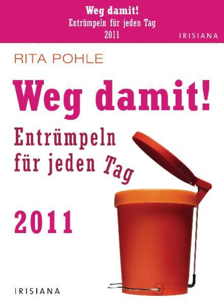 Weg damit!: Entrümpeln für jeden Tag 2011