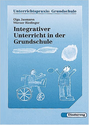 Integrativer Unterricht in der Grundschule: Gemeinsam leben und lernen. Unterrichtsbeispiele