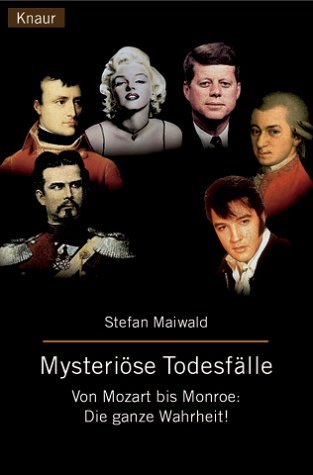 Mysteriöse Todesfälle: Von Mozart bis Monroe: Die ganze Wahrheit