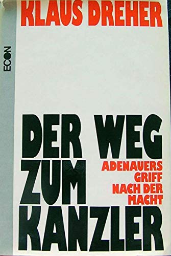Der Weg zum Kanzler. Adenauers Griff nach der Macht