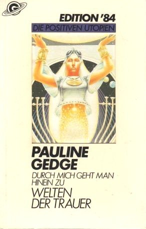 Durch mich geht man hinein zu Welten der Trauer. ( Edition '84. Die positiven Utopien).