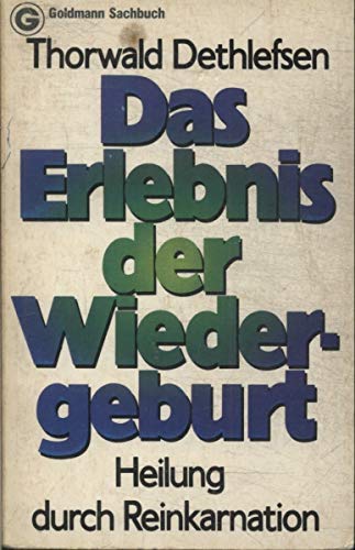 Das Erlebnis der Wiedergeburt. Heilung durch Reinkarnation.