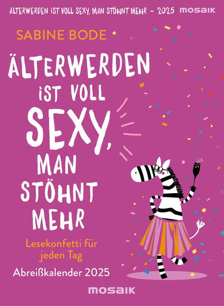 Älterwerden ist voll sexy, man stöhnt mehr 2025: Lesekonfetti für jeden Tag - Abreißkalender 2025