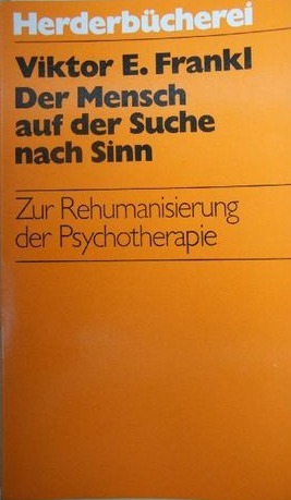 Der Mensch auf der Suche nach Sinn: Zur Rehumanisierung der Psychotherapie