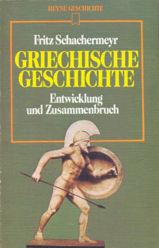 Griechische Geschichte. Entwicklung und Zusammenbruch.