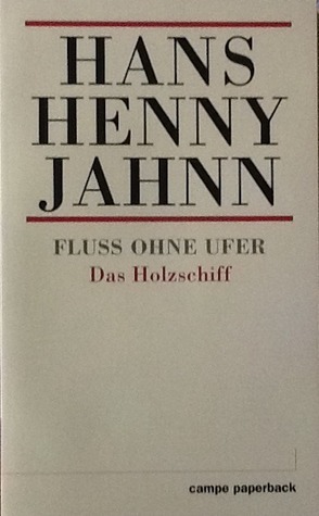 Fluss ohne Ufer. 1. Teil: Das Holzschiff