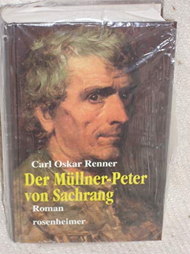 Der Müllner- Peter von Sachrang. Eine Chronik aus den Bergen.