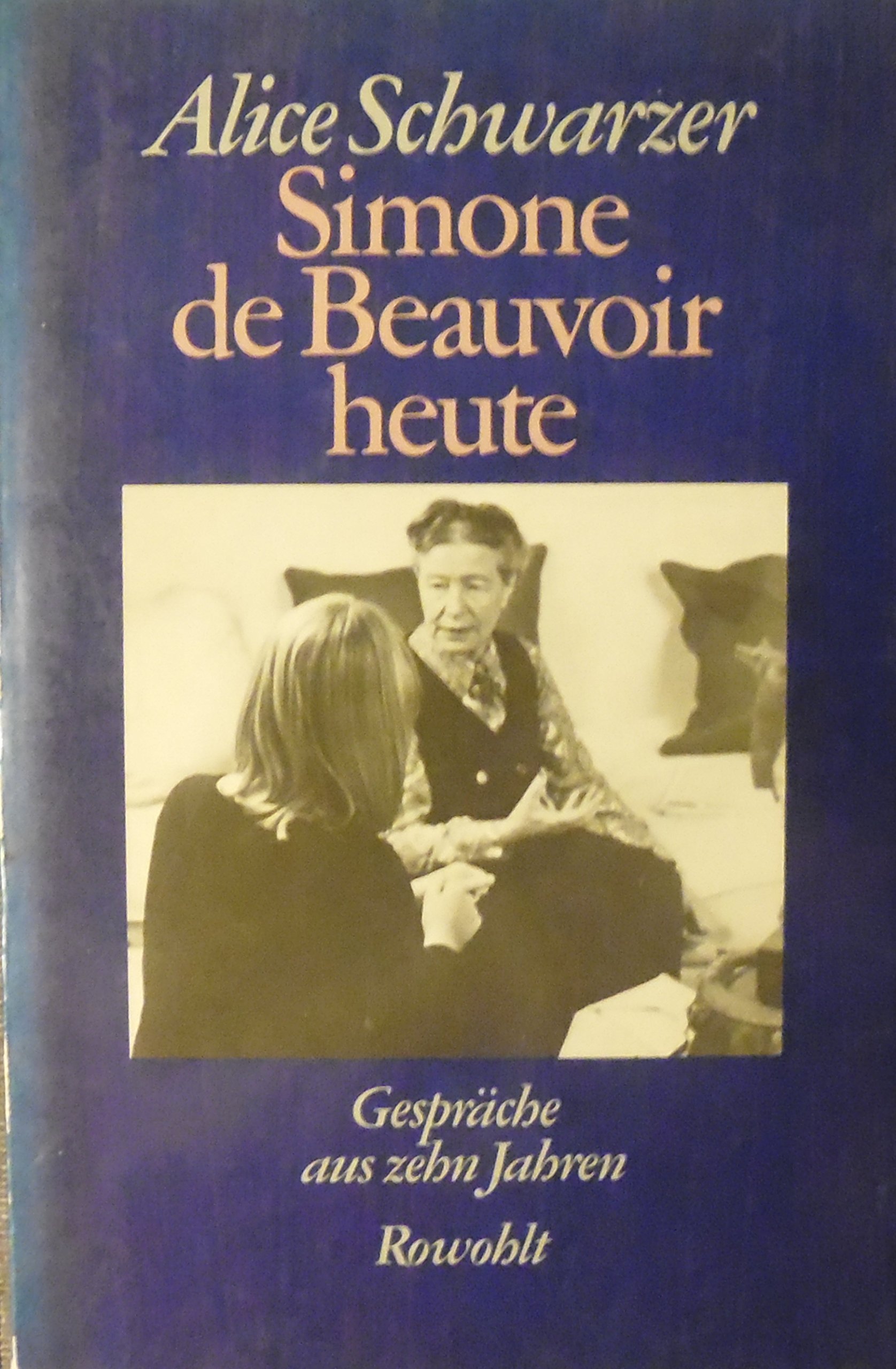 Simone de Beauvoir heute: Gespräche aus zehn Jahren 1971 - 1982