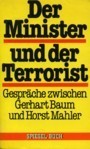 Der Minister und der Terrorist: Gespräche zwischen Gerhart Baum und Horst Mahler
