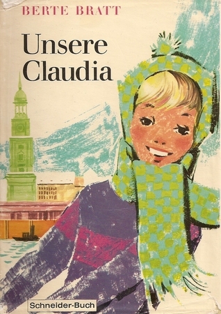 Unsere Claudia. Ein Mädchen unserer Zeit