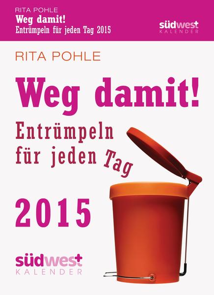 Weg damit! 2015 Textabreißkalender: Entrümpeln für jeden Tag