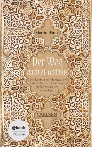 Der Weg nach al-Andalus - E-Book inklusive: Vom Leben eines Mannes, der auf der Suche nach einem großen Schatz sich selbst fand