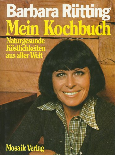 Mein Kochbuch. Naturgesunde Köstlichkeiten aus aller Welt