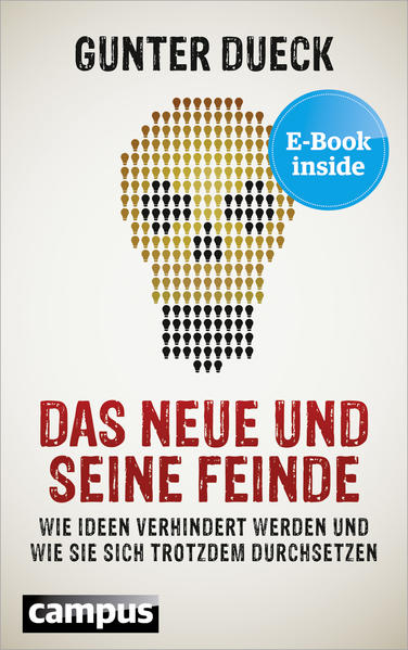Das Neue und seine Feinde: Wie Ideen verhindert werden und wie sie sich trotzdem durchsetzen, plus E-Book inside (ePub, pdf)