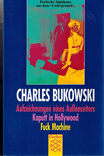 Aufzeichnungen eines Außenseiters / Kaputt in Hollywood / Fuck Machine. Stories / Amerikanische Erzählungen.