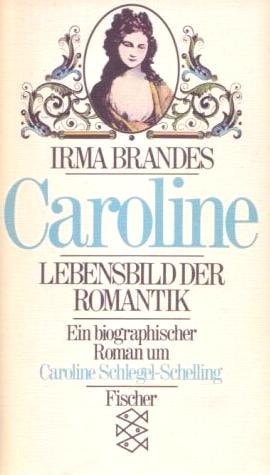 Caroline. Lebensbild der Romantik.
