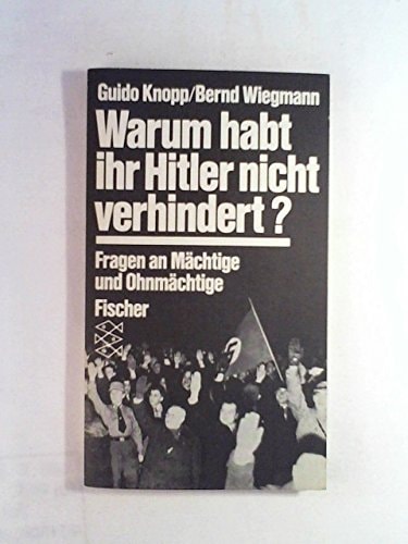 Warum habt ihr Hitler nicht verhindert? Fragen an Mächtige und Ohnmächtige.