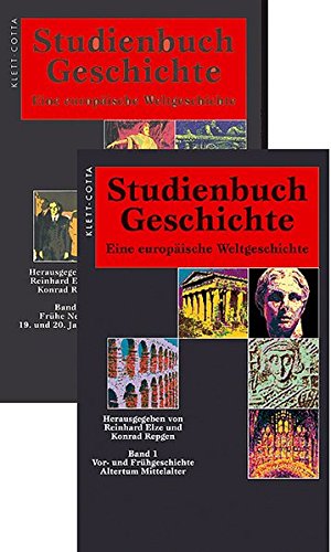 Studienbuch Geschichte. Eine europäische Weltgeschichte: Eine europäische Weltgeschichte. Vorgeschichte und Frühgeschichte, Altertum, Mittelalter; Frühe Neuzeit, 19. und 20. Jahrhundert
