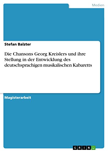 Die Chansons Georg Kreislers und ihre Stellung in der Entwicklung des deutschsprachigen musikalischen Kabaretts: Magisterarbeit