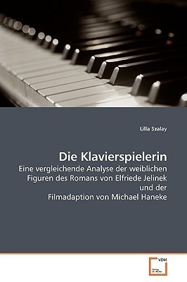 Die Klavierspielerin: Eine vergleichende Analyse der weiblichen Figuren des Romans von Elfriede Jelinek und der Filmadaption von Michael Haneke