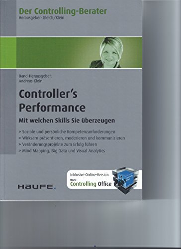Controller's performance mit welchen Skills Sie überzeugen ; soziale und persönliche Kompetenzanforderungen ; wirksam präsentieren, moderieren und kommunizieren ; Veränderungsprojekte zum Erfolg führen ; Mind Mapping, Big Data + Visual Analytics