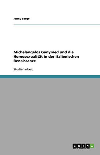 Michelangelos Ganymed und die Homosexualität in der italienischen Renaissance