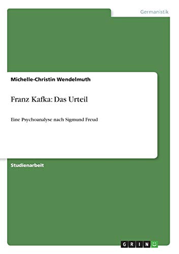 Franz Kafka: Das Urteil: Eine Psychoanalyse nach Sigmund Freud